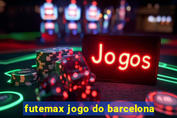 futemax jogo do barcelona